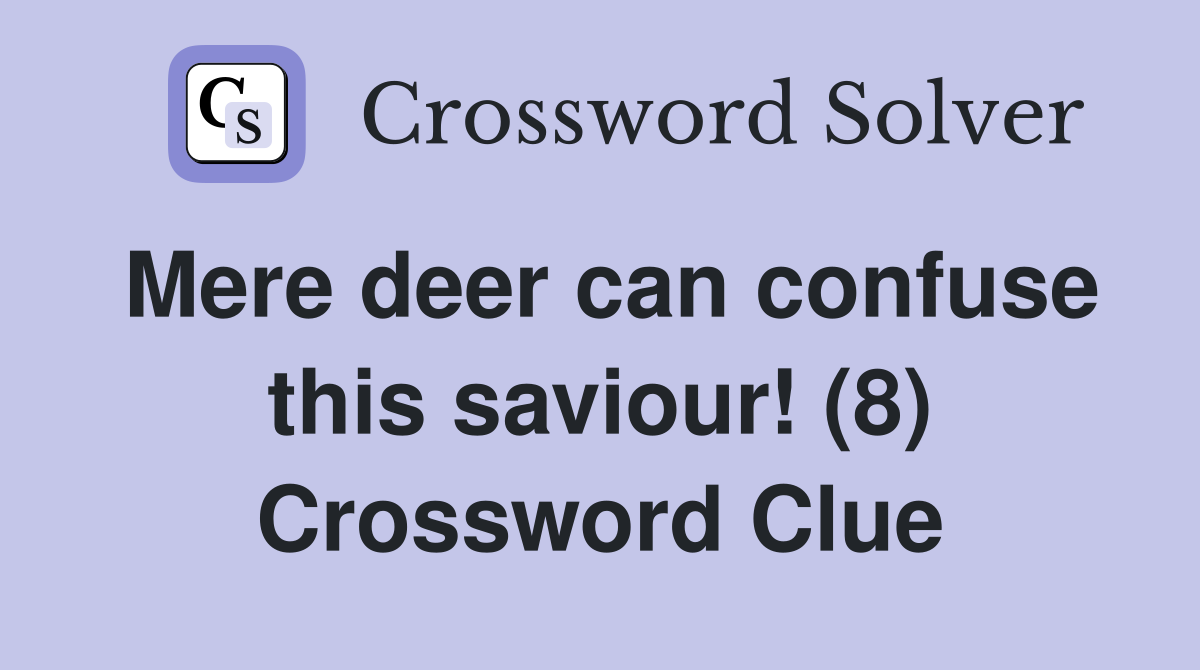Mere deer can confuse this saviour! (8) Crossword Clue