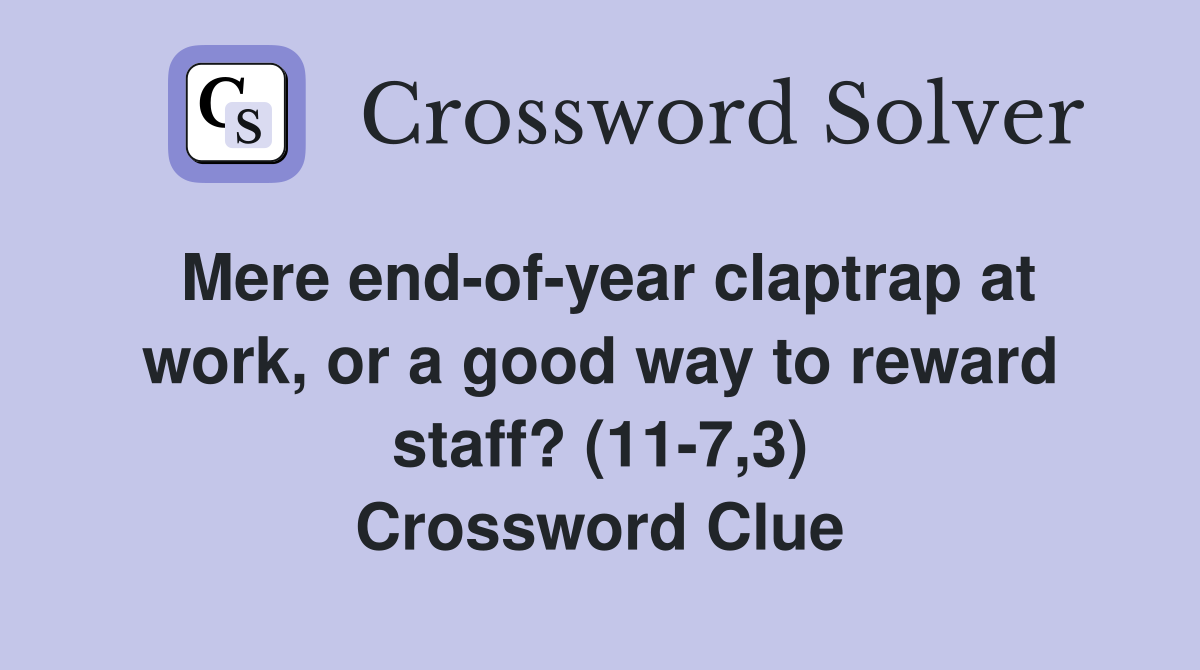 Mere end-of-year claptrap at work, or a good way to reward staff? (11-7,3) Crossword Clue