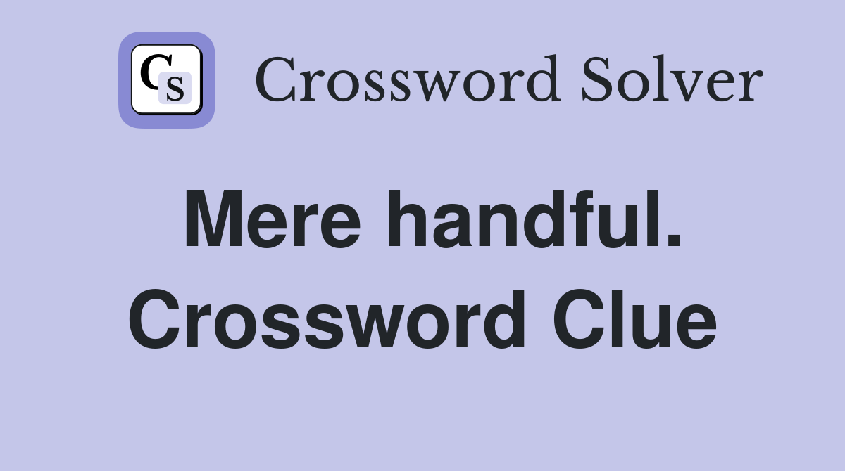 Mere handful. Crossword Clue