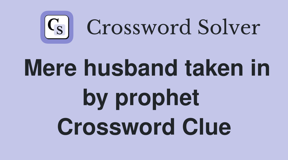 Mere husband taken in by prophet  Crossword Clue
