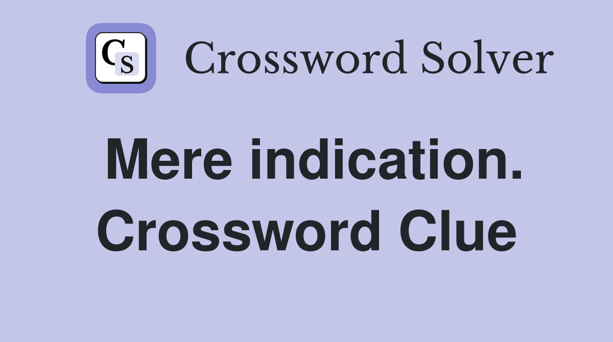 Mere indication. Crossword Clue