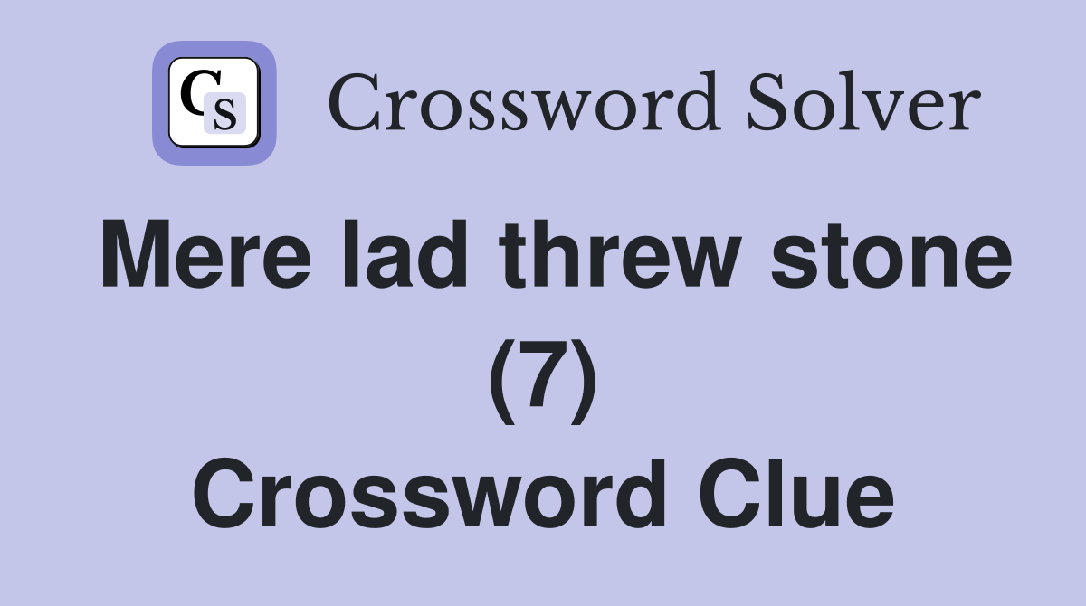 Mere lad threw stone (7) Crossword Clue