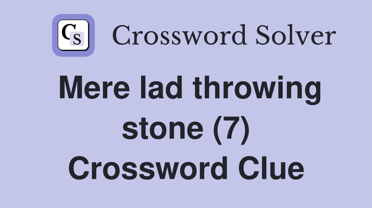 Mere lad throwing stone (7) Crossword Clue