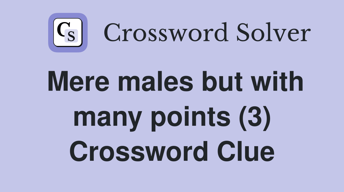 Mere males but with many points (3) Crossword Clue
