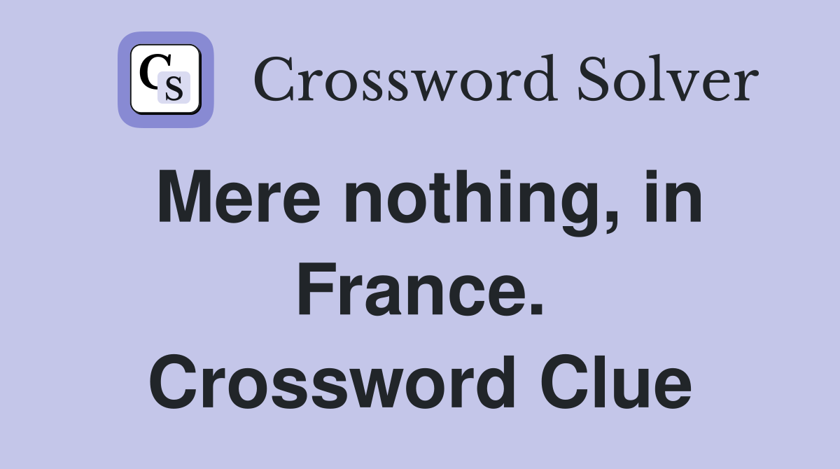 Mere nothing, in France. Crossword Clue