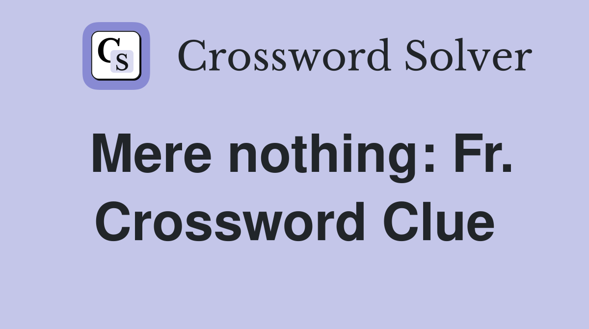 Mere nothing: Fr. Crossword Clue