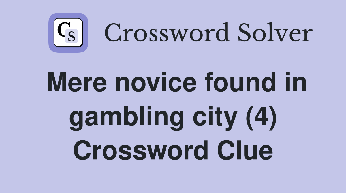Mere novice found in gambling city (4) Crossword Clue