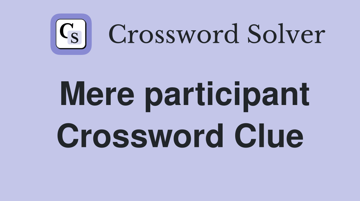 Mere participant Crossword Clue