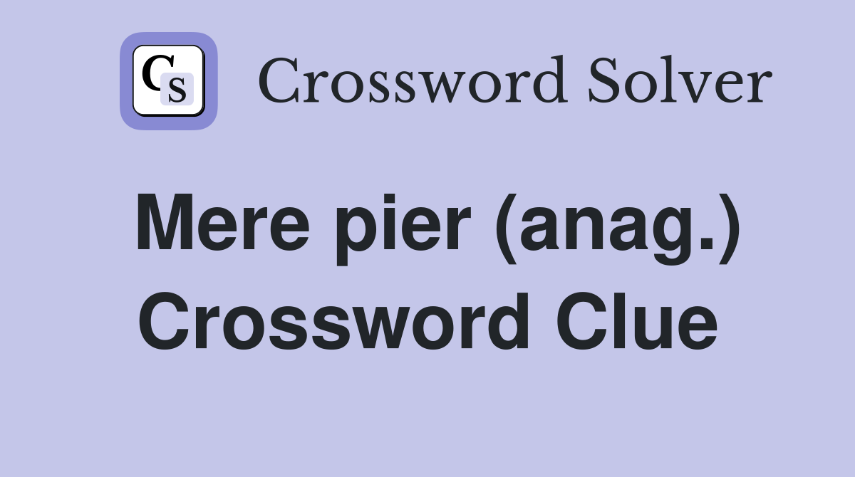 Mere pier (anag.) Crossword Clue