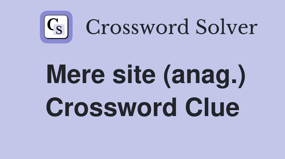 Mere site (anag.) Crossword Clue