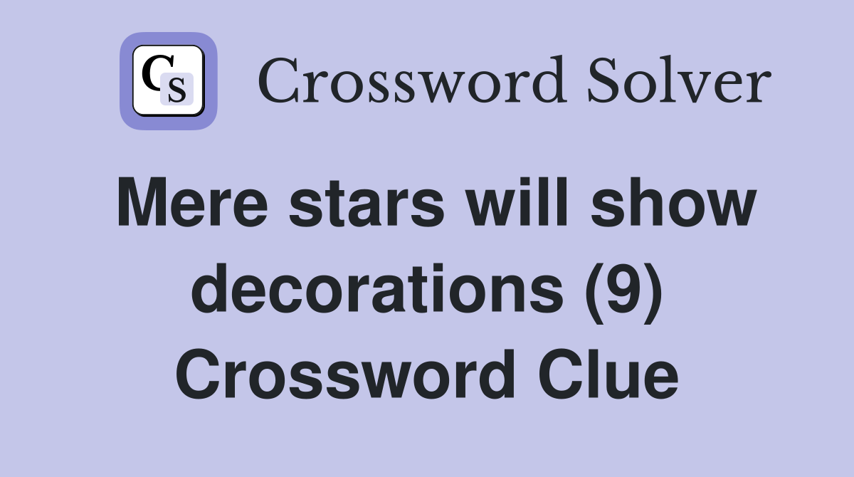 Mere stars will show decorations (9) Crossword Clue