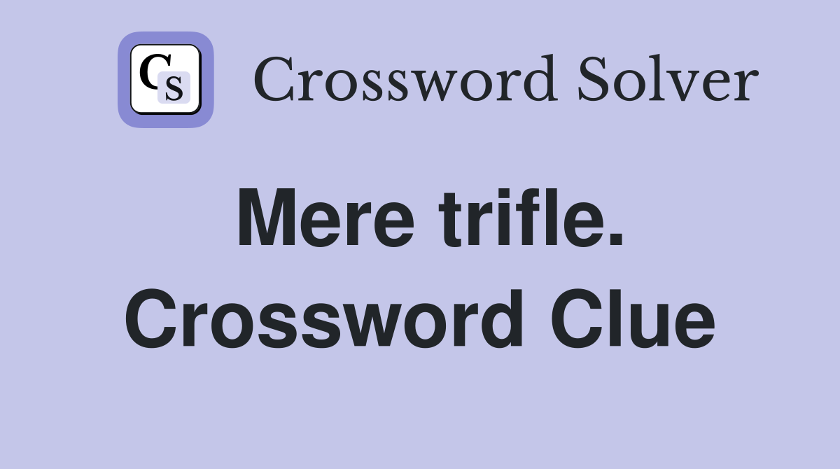 Mere trifle. Crossword Clue