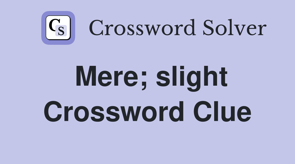 Mere; slight Crossword Clue