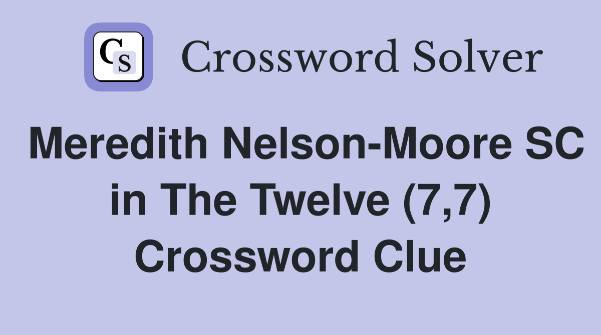 Meredith Nelson-Moore SC in The Twelve (7,7) Crossword Clue