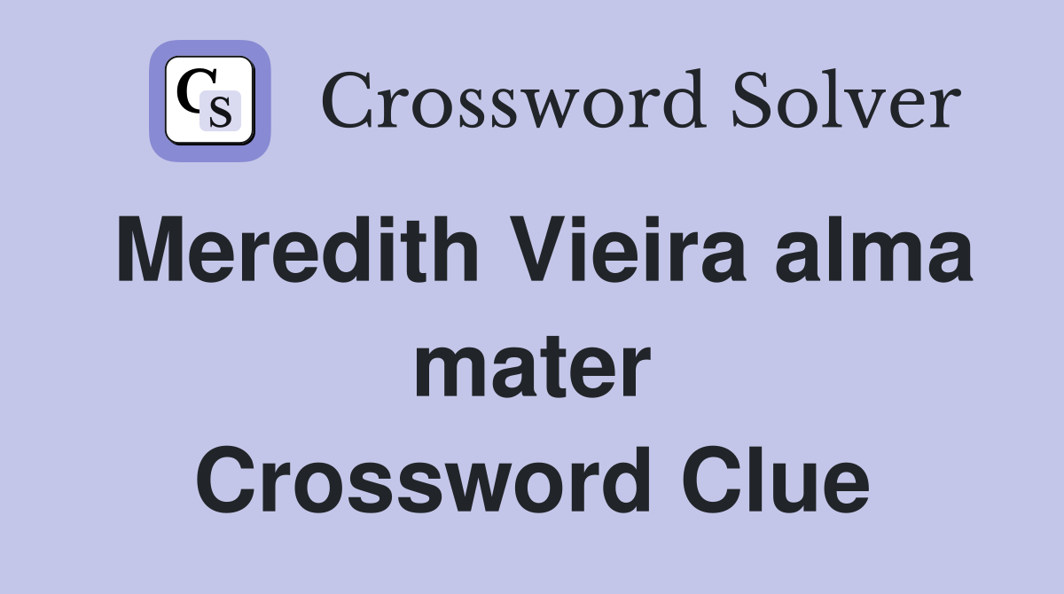 Meredith Vieira alma mater Crossword Clue
