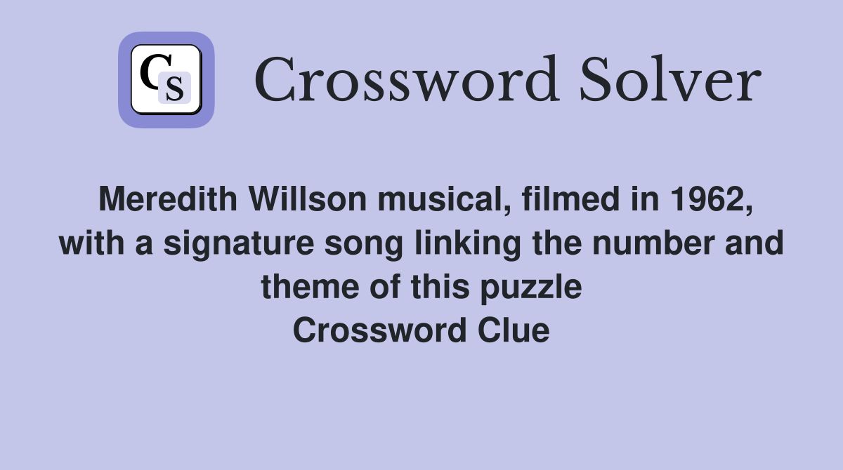 Meredith Willson musical, filmed in 1962, with a signature song linking the number and theme of this puzzle Crossword Clue