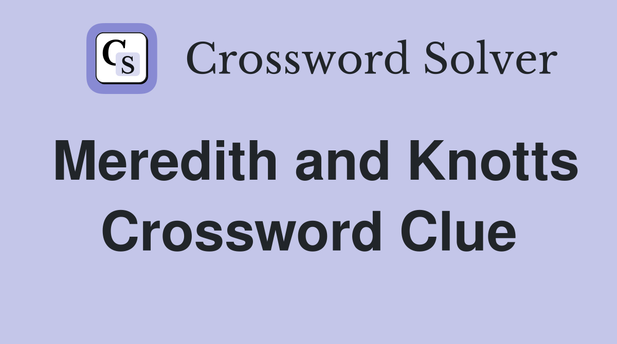 Meredith and Knotts Crossword Clue