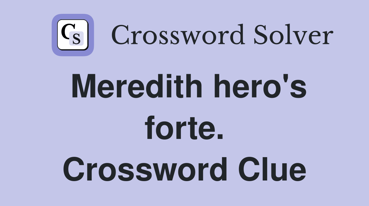 Meredith hero's forte. Crossword Clue
