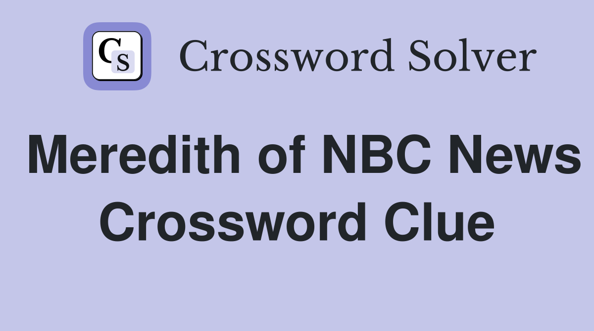 Meredith of NBC News Crossword Clue