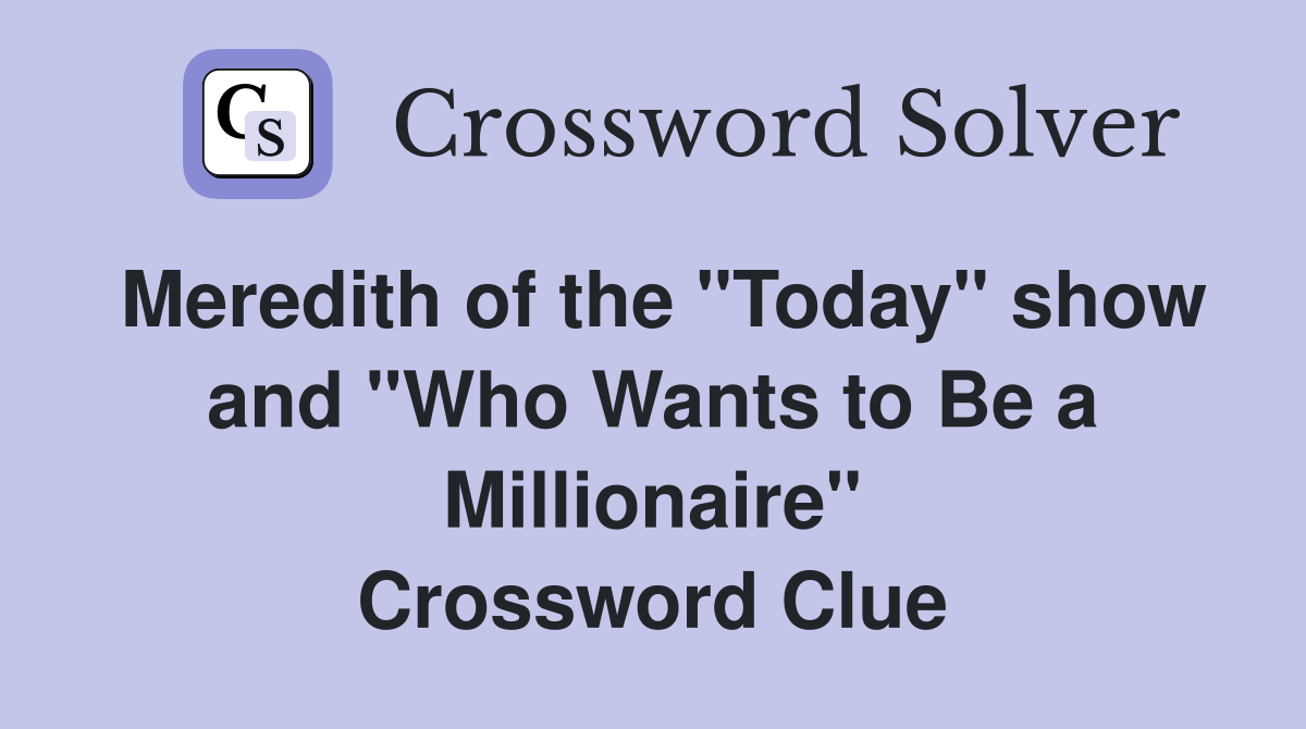 Meredith of the "Today" show and "Who Wants to Be a Millionaire" Crossword Clue
