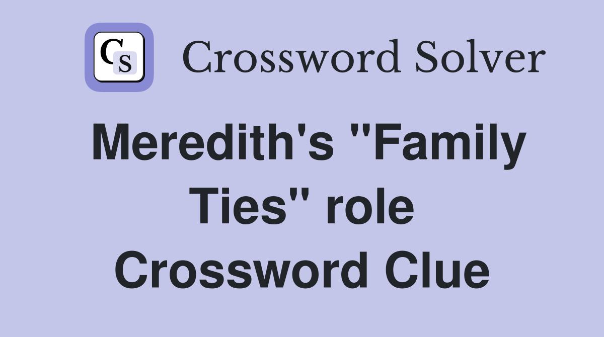 Meredith's "Family Ties" role Crossword Clue