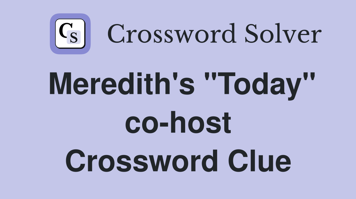 Meredith's "Today" co-host Crossword Clue