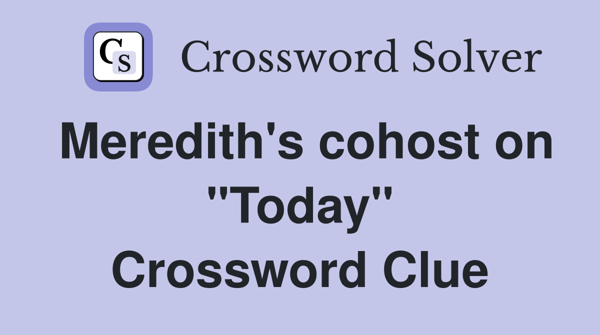 Meredith's cohost on "Today" Crossword Clue