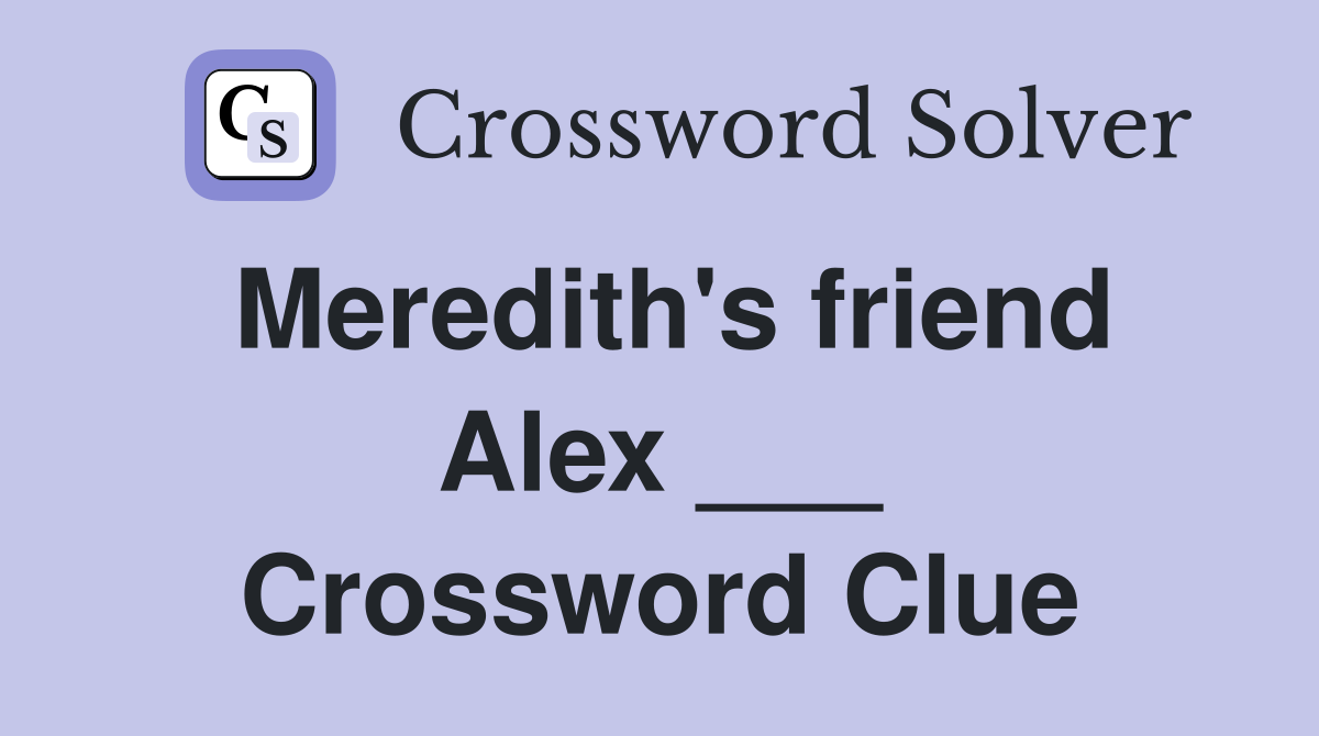 Meredith's friend Alex ___ Crossword Clue