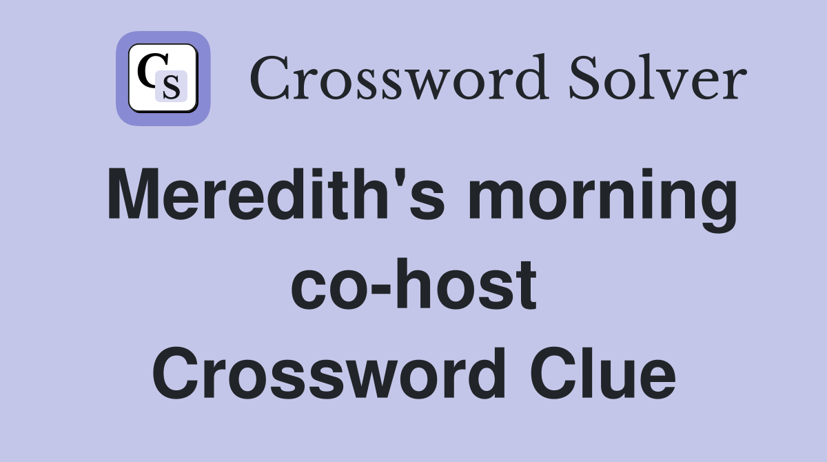 Meredith's morning co-host Crossword Clue