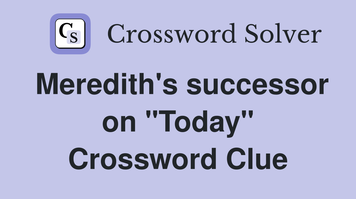 Meredith's successor on "Today" Crossword Clue