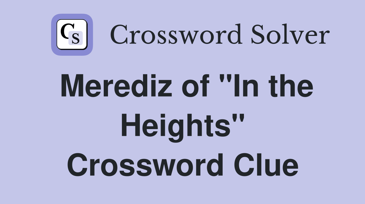 Merediz of "In the Heights" Crossword Clue