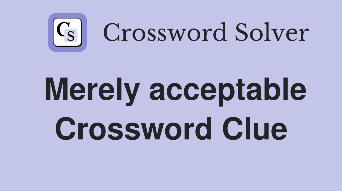 Merely acceptable Crossword Clue