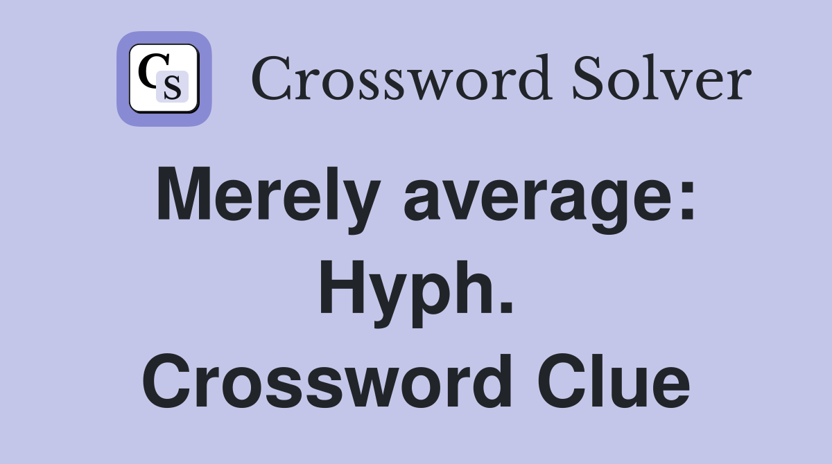 Merely average: Hyph. Crossword Clue