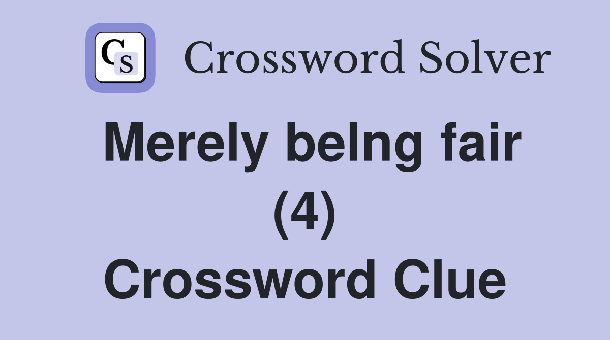 Merely belng fair (4) Crossword Clue