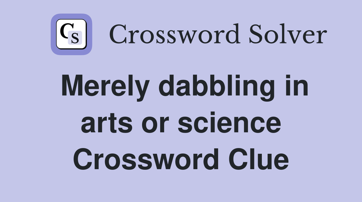 Merely dabbling in arts or science Crossword Clue