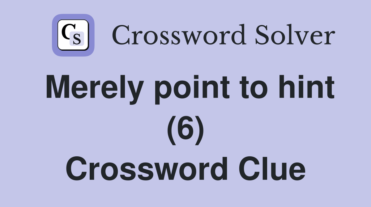 Merely point to hint (6) Crossword Clue