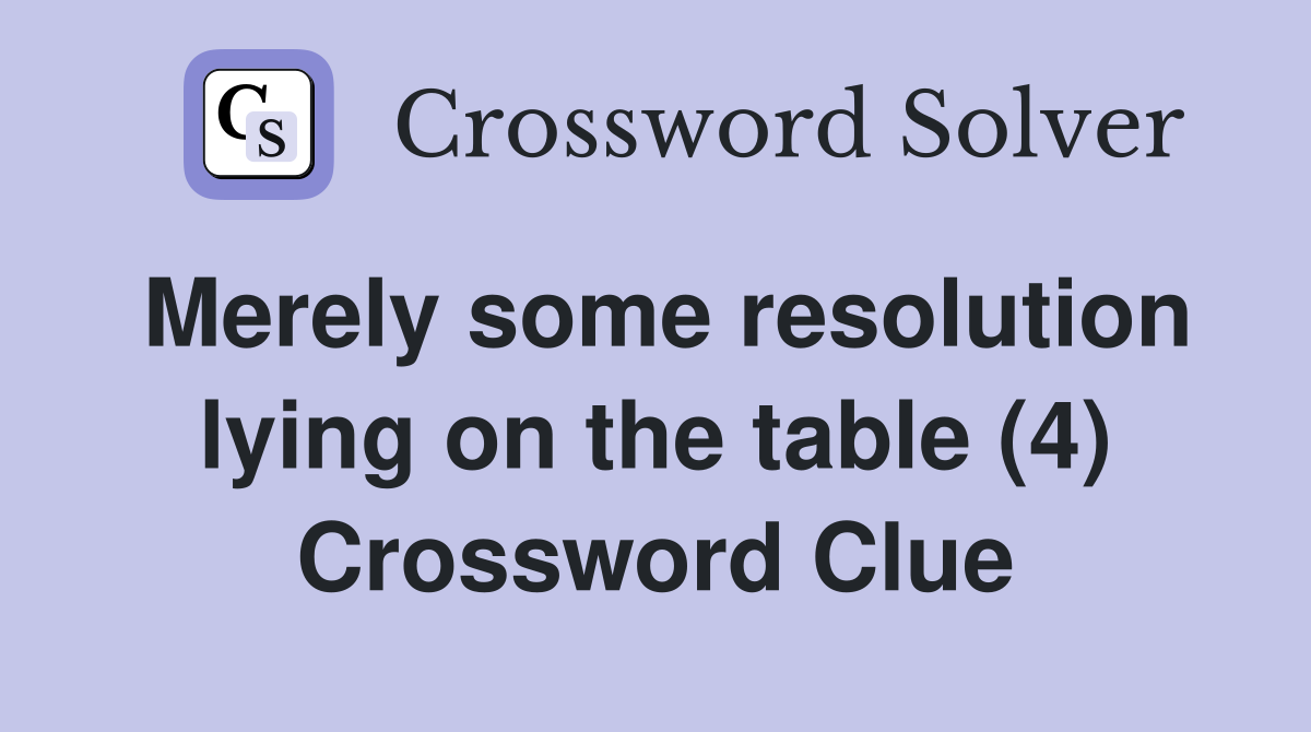 Merely some resolution lying on the table (4) Crossword Clue