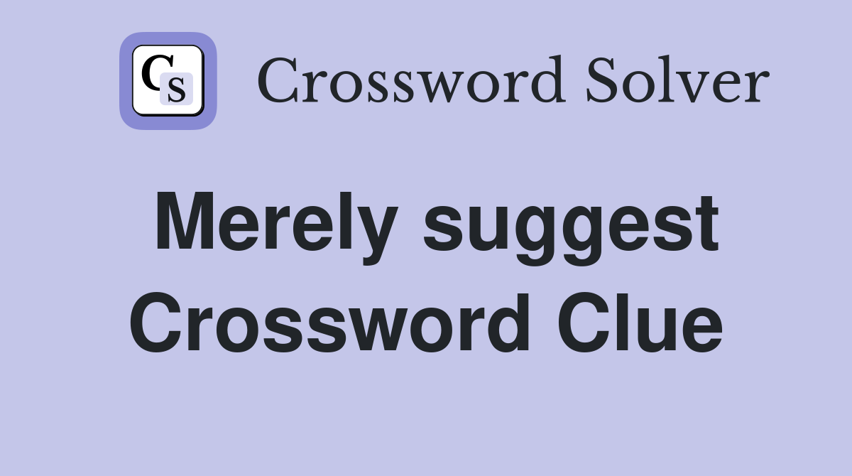 Merely suggest Crossword Clue