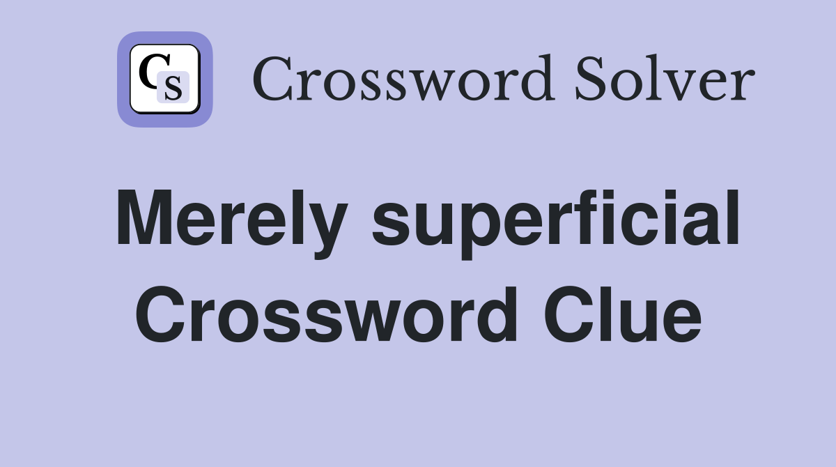 Merely superficial Crossword Clue