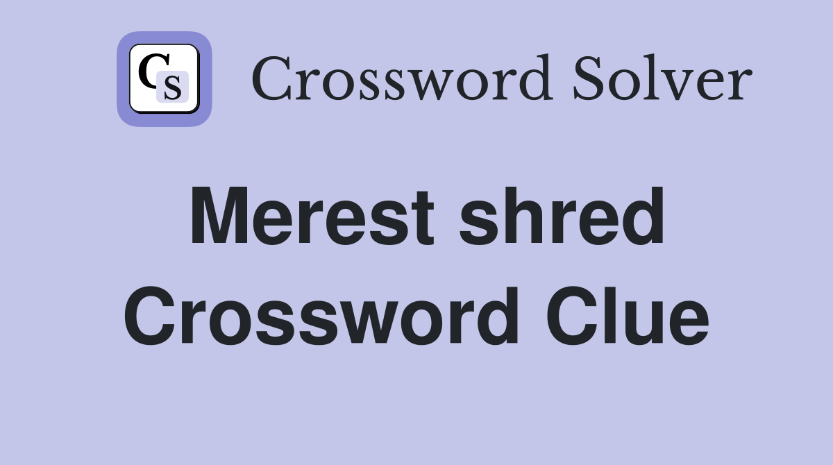 Merest shred Crossword Clue