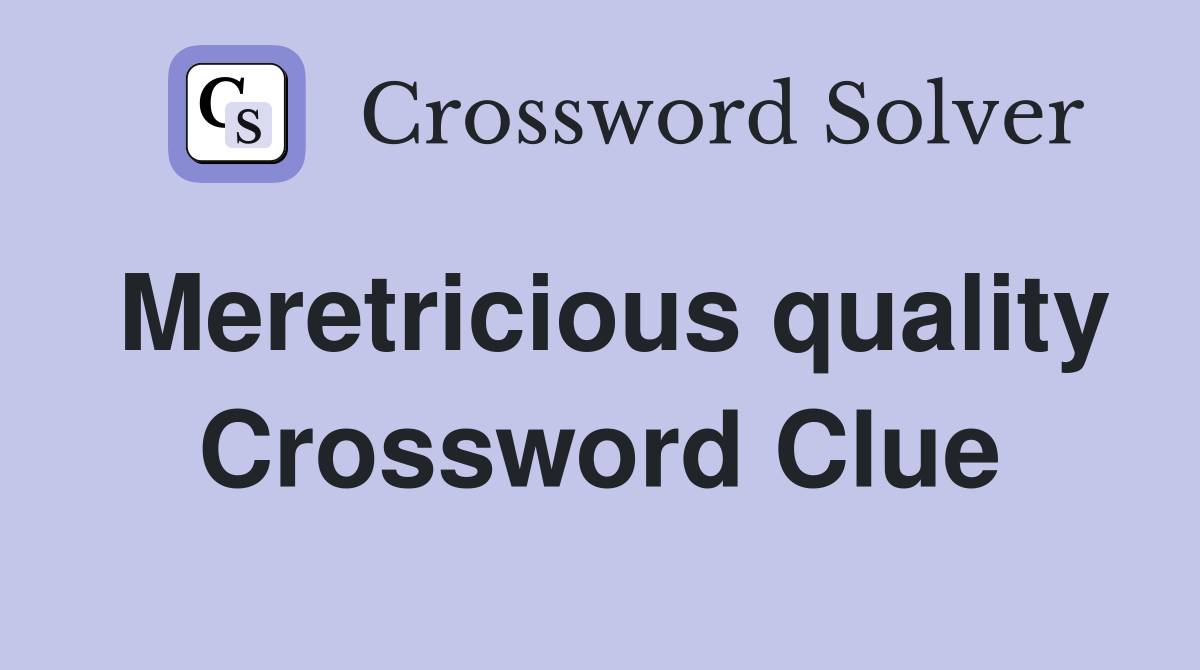 Meretricious quality Crossword Clue