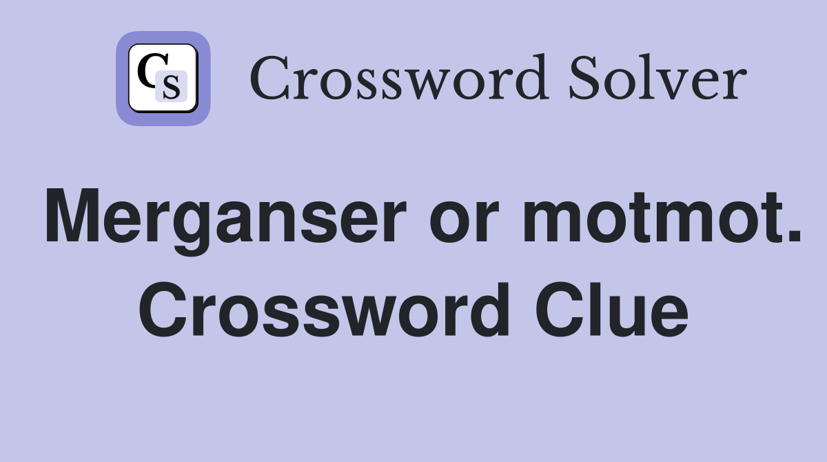 Merganser or motmot. Crossword Clue