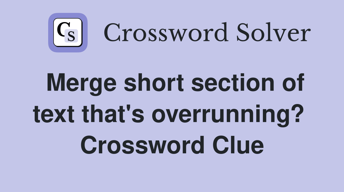 Merge short section of text that's overrunning?  Crossword Clue