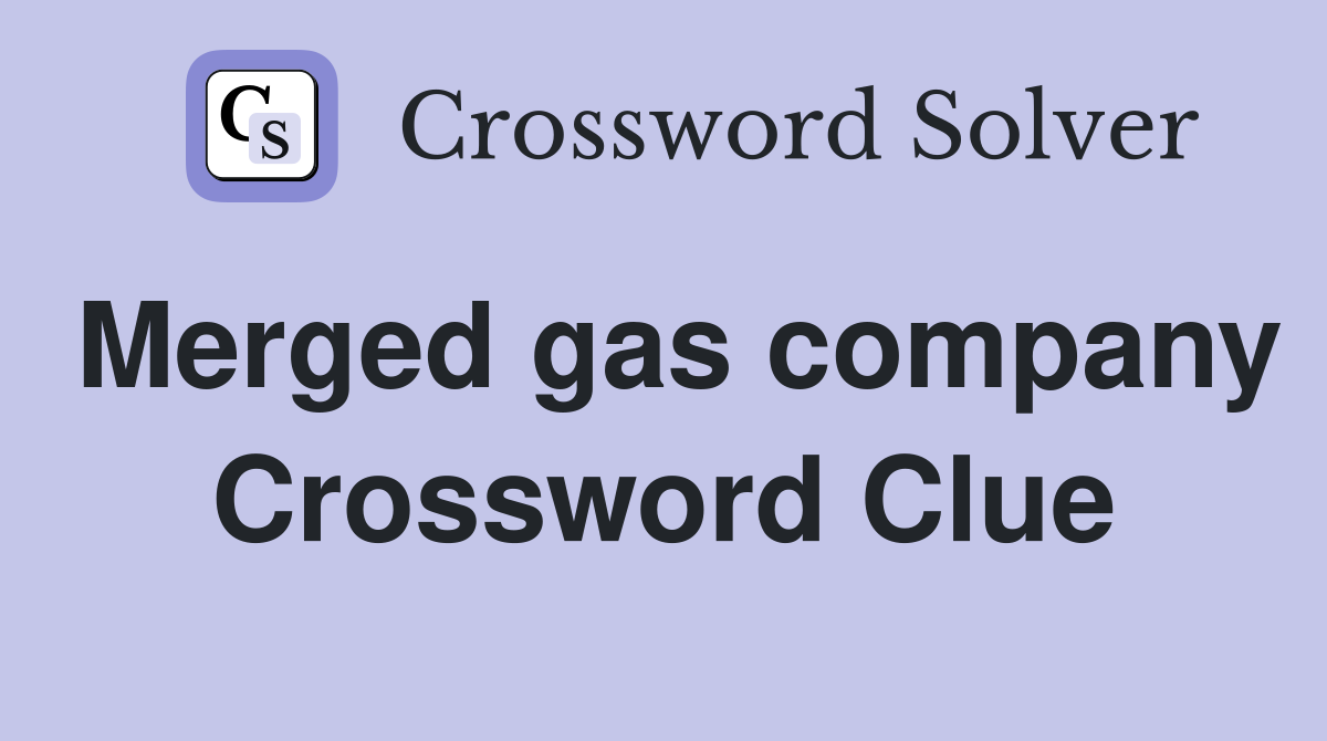 Merged gas company Crossword Clue