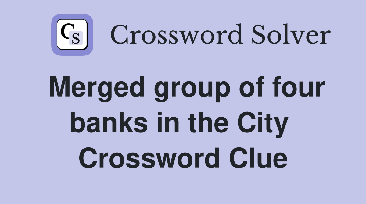 Merged group of four banks in the City  Crossword Clue