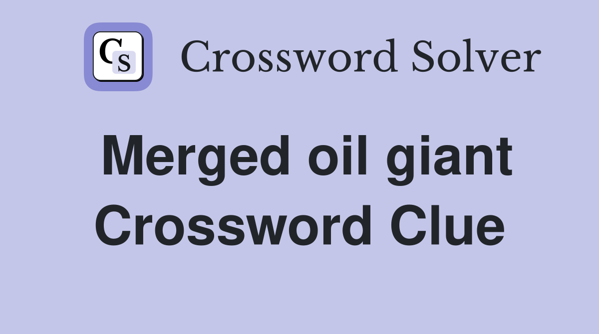 Merged oil giant Crossword Clue