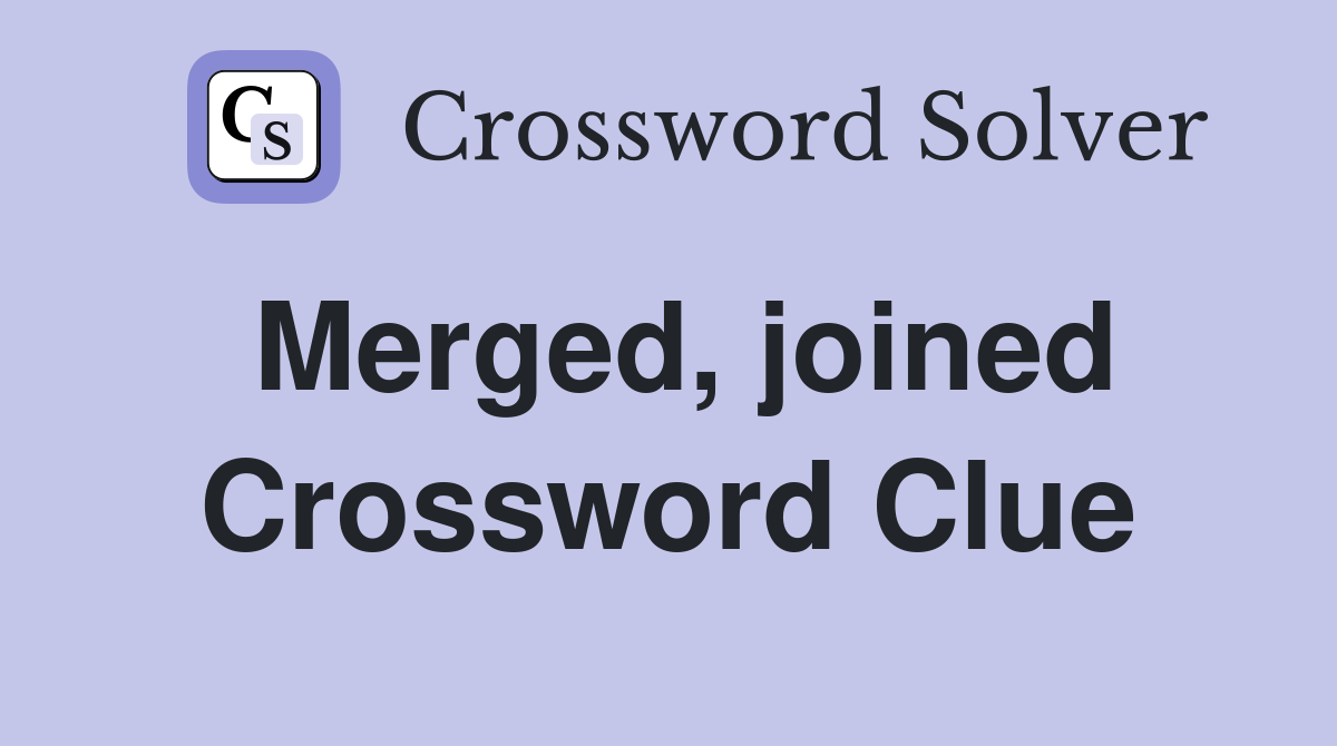 Merged, joined Crossword Clue