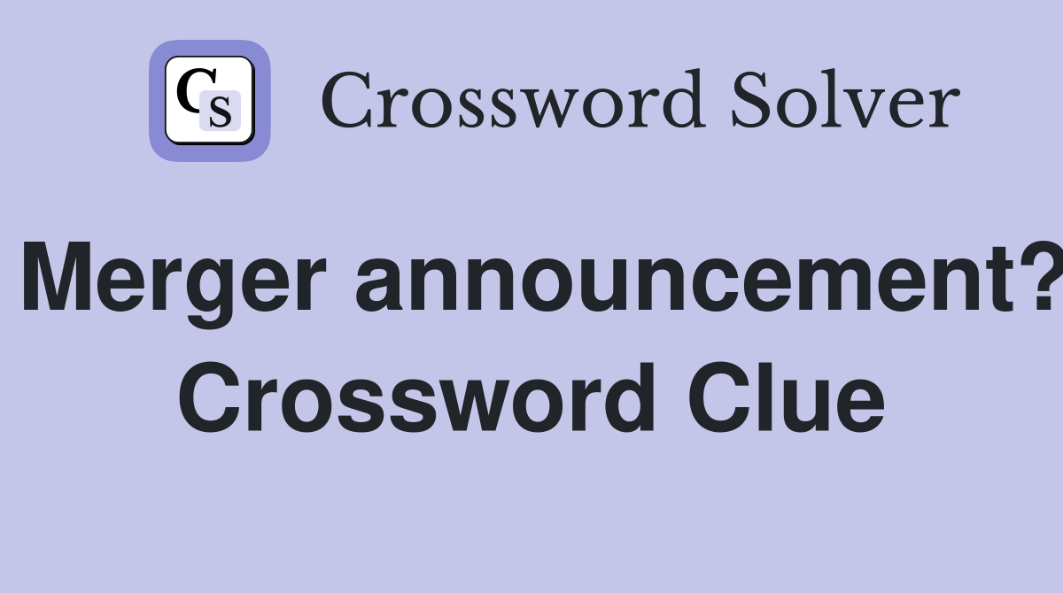 Merger announcement? Crossword Clue