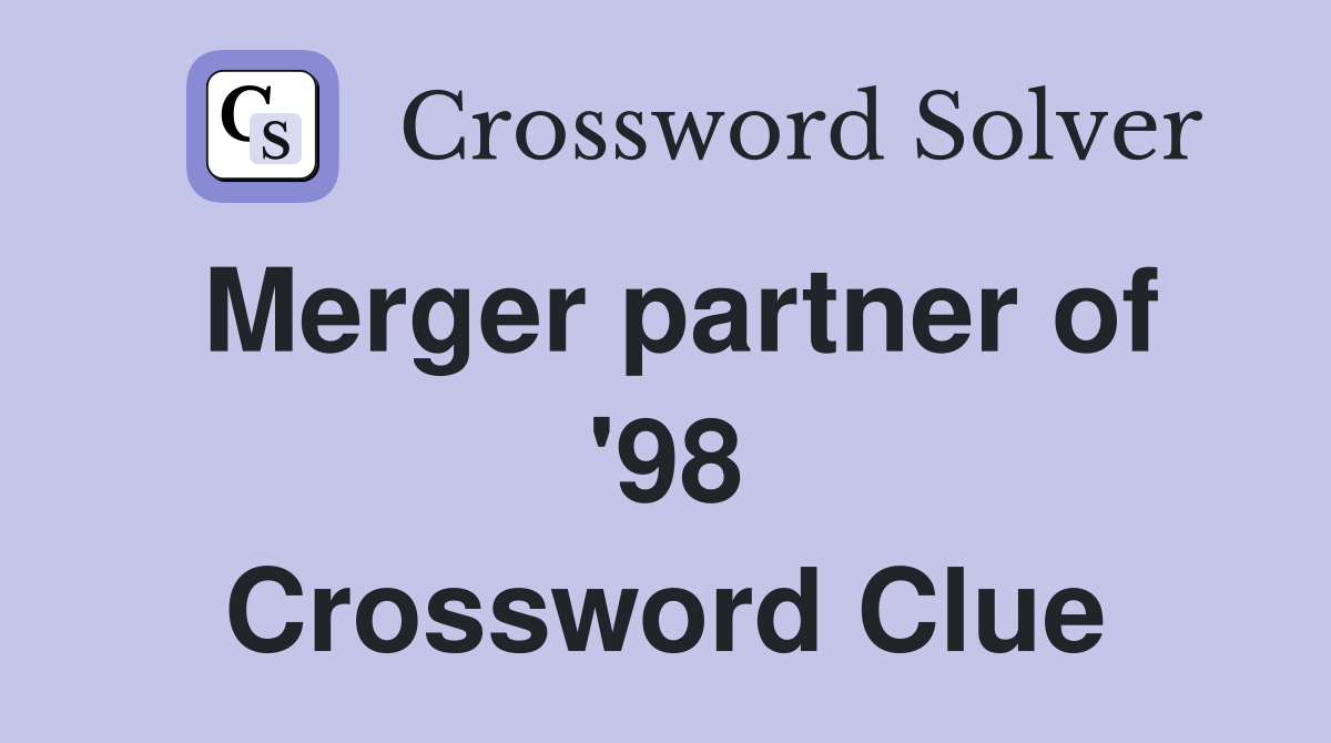 Merger partner of '98 Crossword Clue