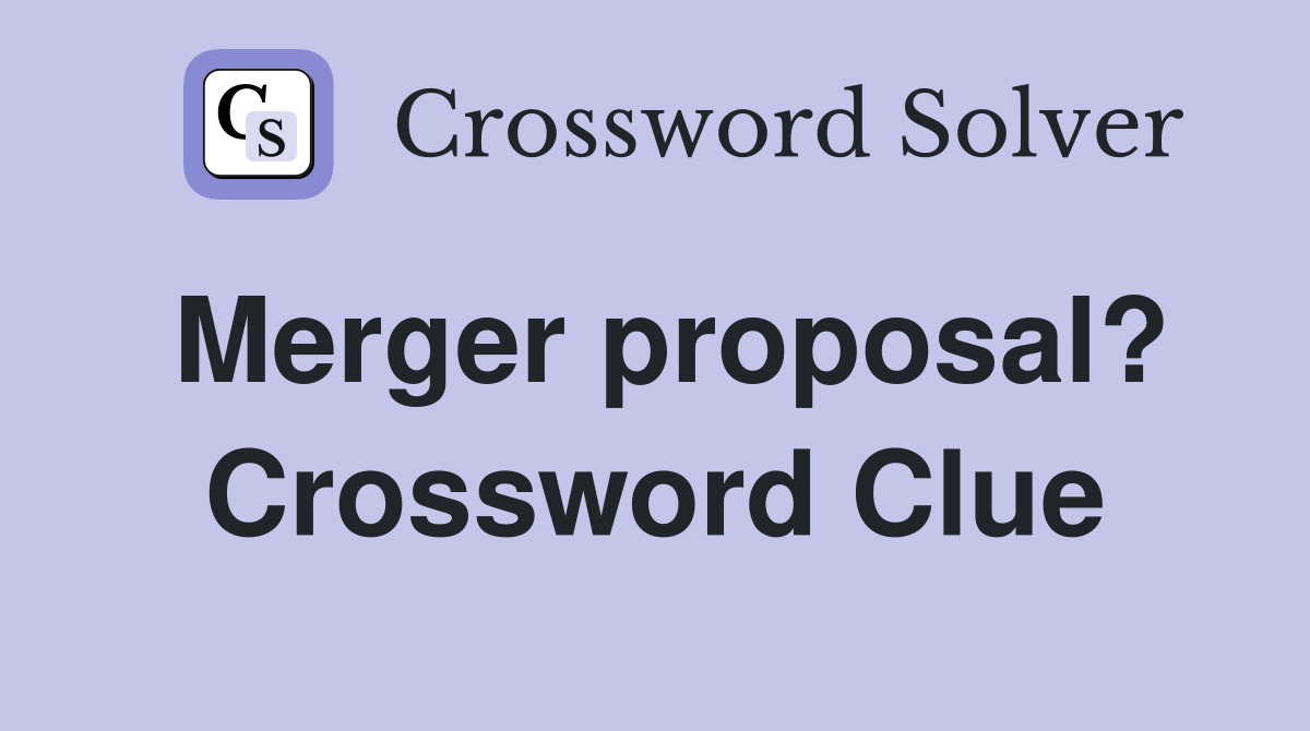 Merger proposal? Crossword Clue